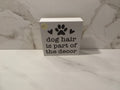 "Dog Hair is Part of the Decor" Wood Block Sign